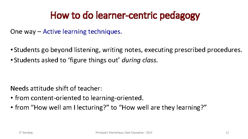 How to do learner-centric pedagogy One way – Active learning techniques. • Students go