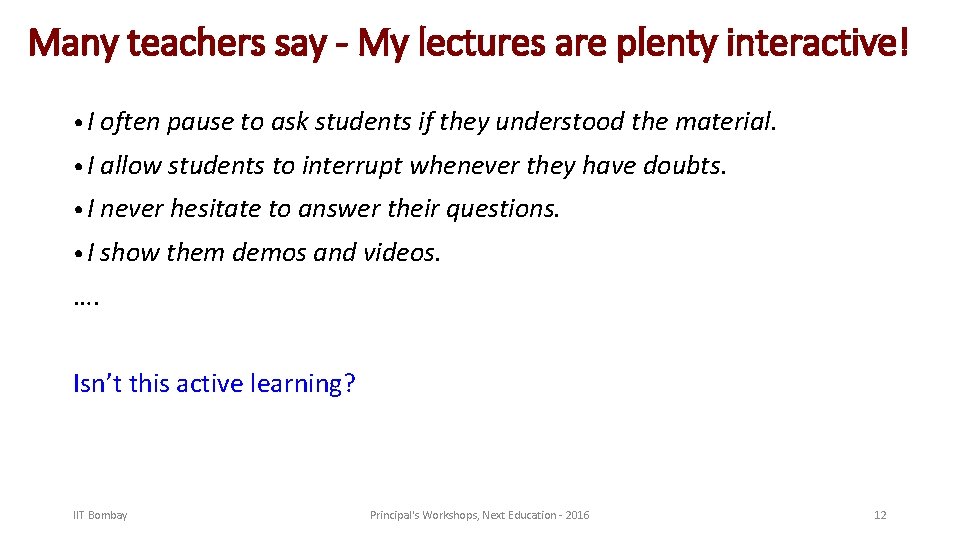 Many teachers say - My lectures are plenty interactive! • I often pause to