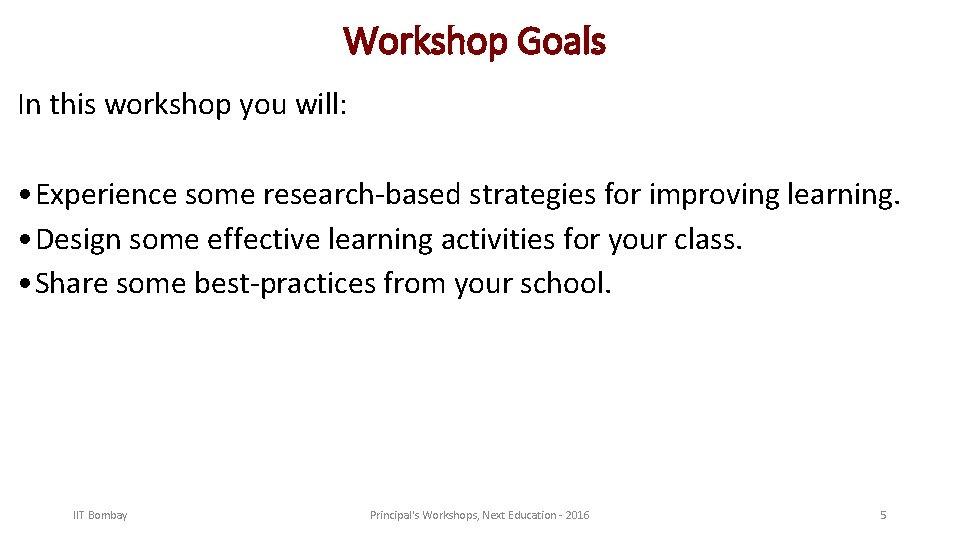 Workshop Goals In this workshop you will: • Experience some research-based strategies for improving