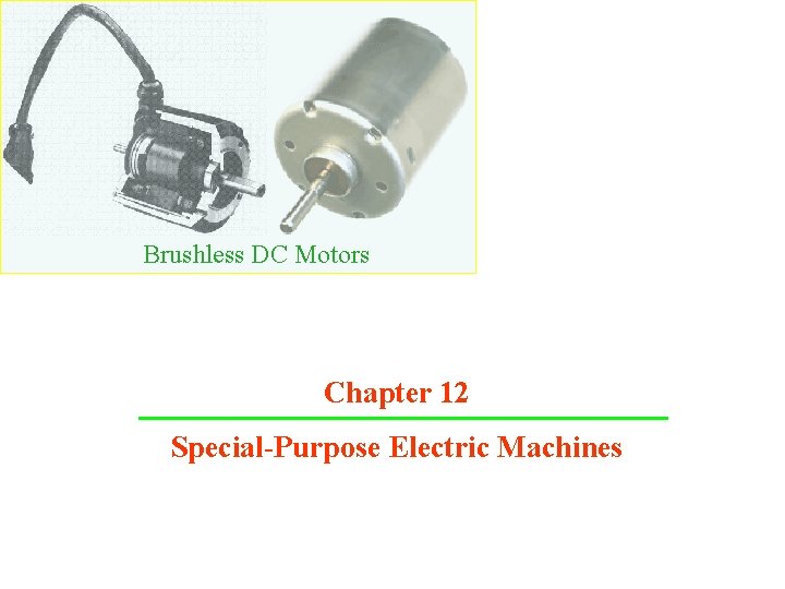 Brushless DC Motors Chapter 12 Special-Purpose Electric Machines 