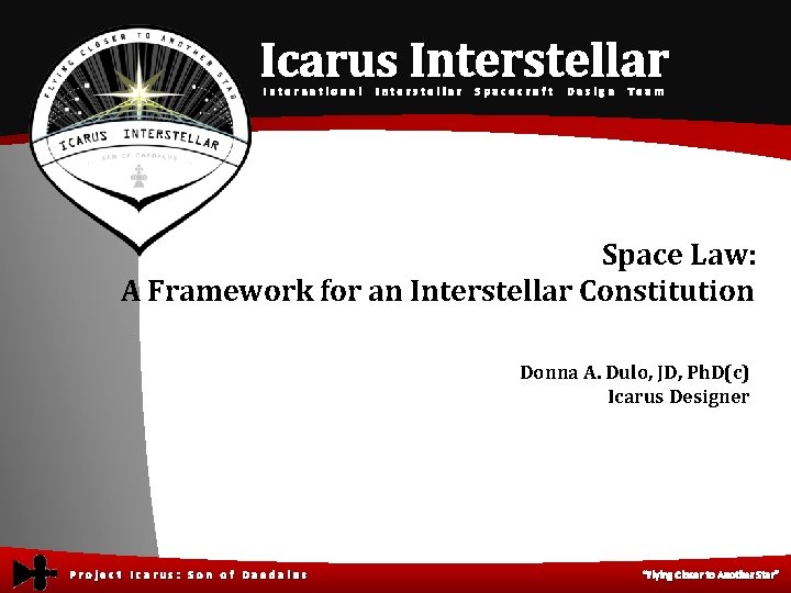 Icarus Interstellar International Interstellar Spacecraft Design Team Space Law: A Framework for an Interstellar