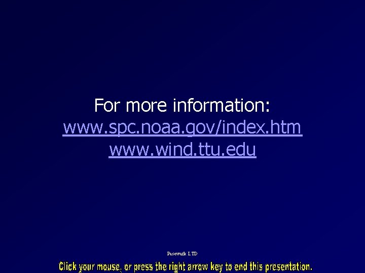 For more information: www. spc. noaa. gov/index. htm www. wind. ttu. edu Pasewark LTD