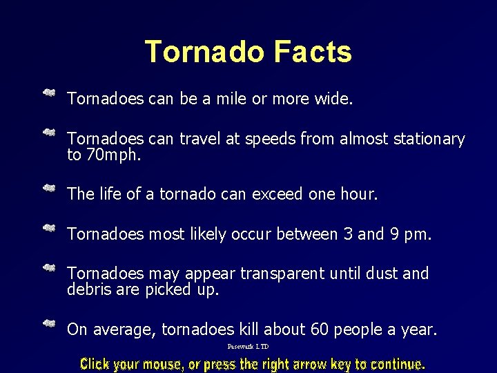 Tornado Facts Tornadoes can be a mile or more wide. Tornadoes can travel at