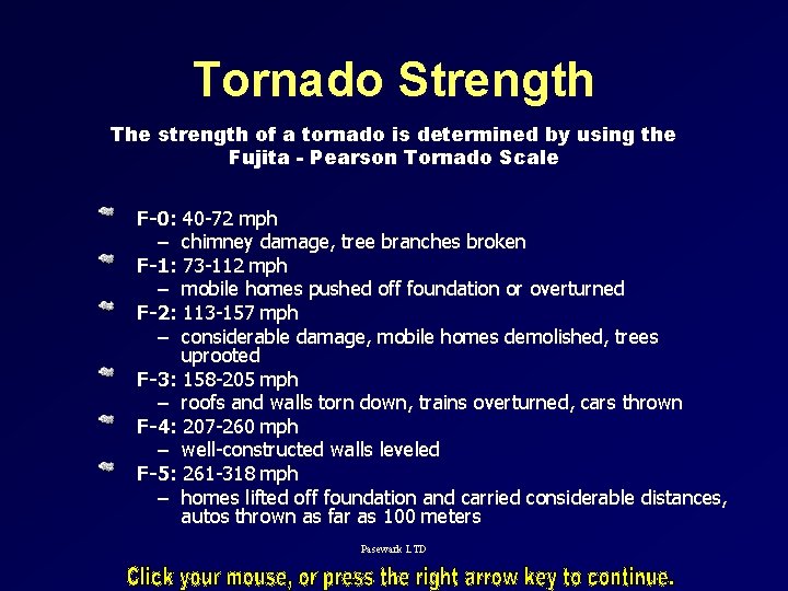 Tornado Strength The strength of a tornado is determined by using the Fujita -
