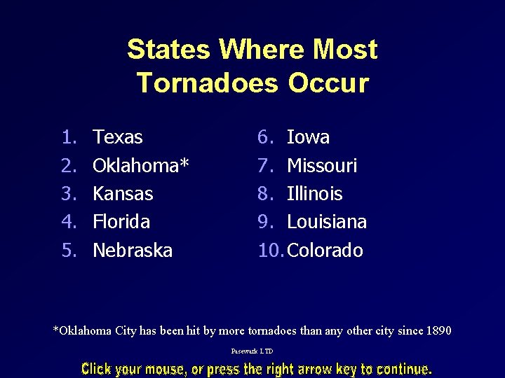 States Where Most Tornadoes Occur 1. 2. 3. 4. 5. Texas Oklahoma* Kansas Florida