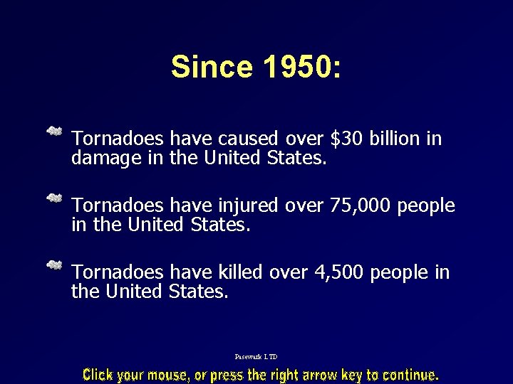 Since 1950: Tornadoes have caused over $30 billion in damage in the United States.