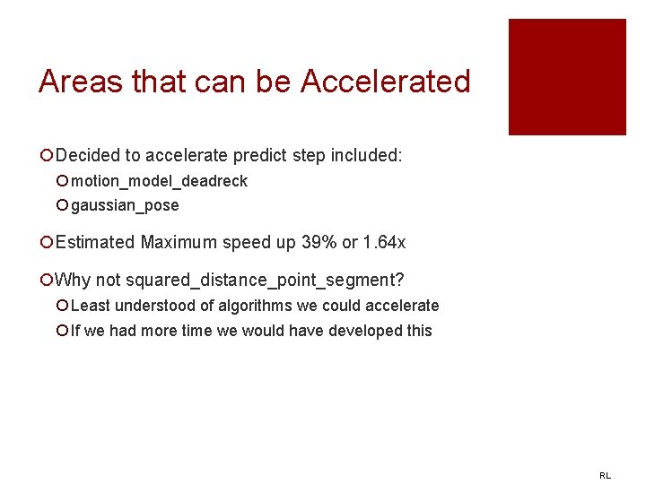 Areas that can be Accelerated ¡Decided to accelerate predict step included: ¡ motion_model_deadreck ¡