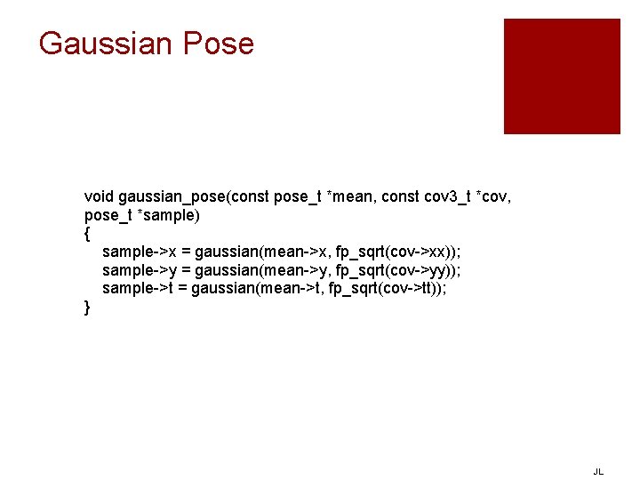 Gaussian Pose void gaussian_pose(const pose_t *mean, const cov 3_t *cov, pose_t *sample) { sample->x