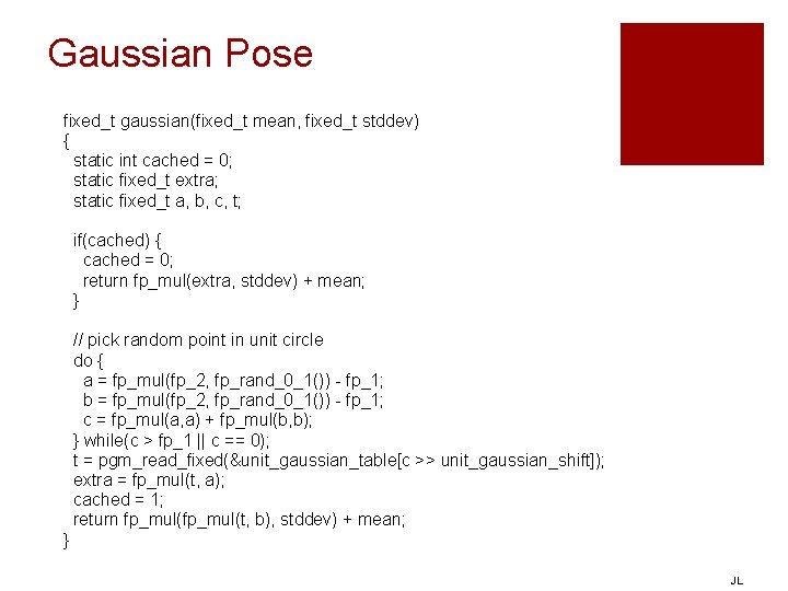 Gaussian Pose fixed_t gaussian(fixed_t mean, fixed_t stddev) { static int cached = 0; static