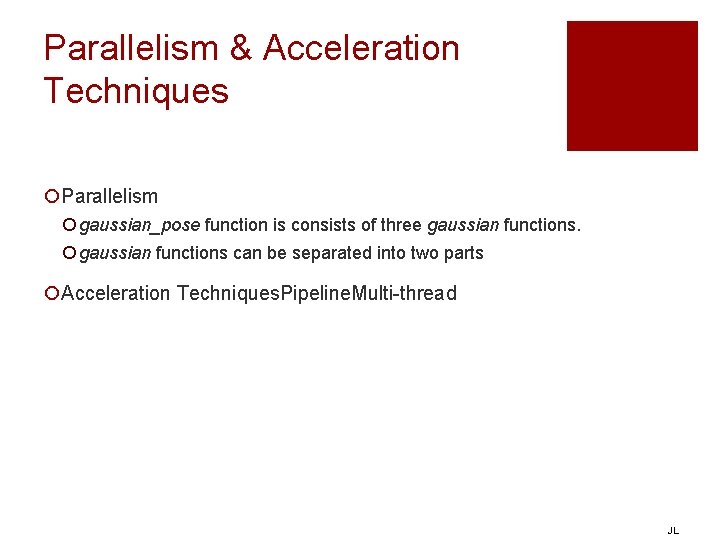 Parallelism & Acceleration Techniques ¡Parallelism ¡ gaussian_pose function is consists of three gaussian functions.