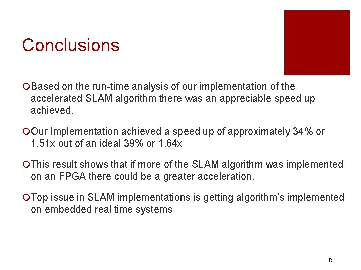 Conclusions ¡Based on the run-time analysis of our implementation of the accelerated SLAM algorithm