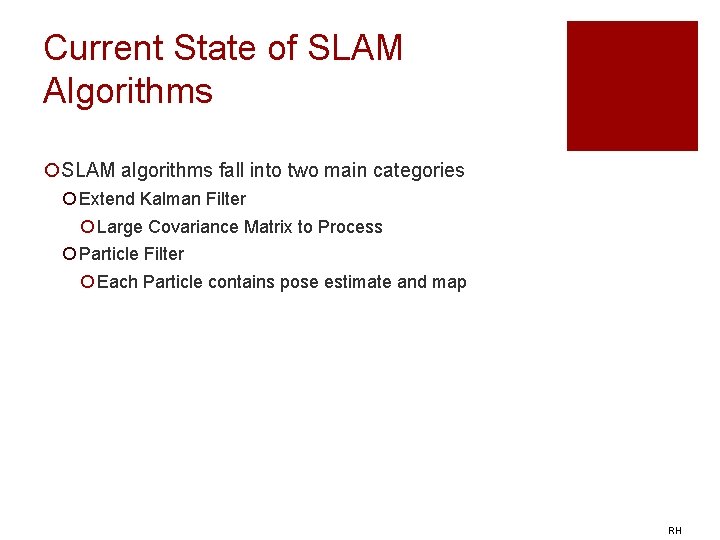Current State of SLAM Algorithms ¡SLAM algorithms fall into two main categories ¡ Extend