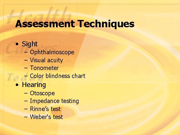 Assessment Techniques • Sight – – Ophthalmoscope Visual acuity Tonometer Color blindness chart •