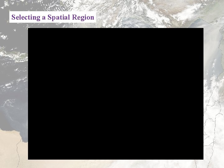 Selecting a Spatial Region 