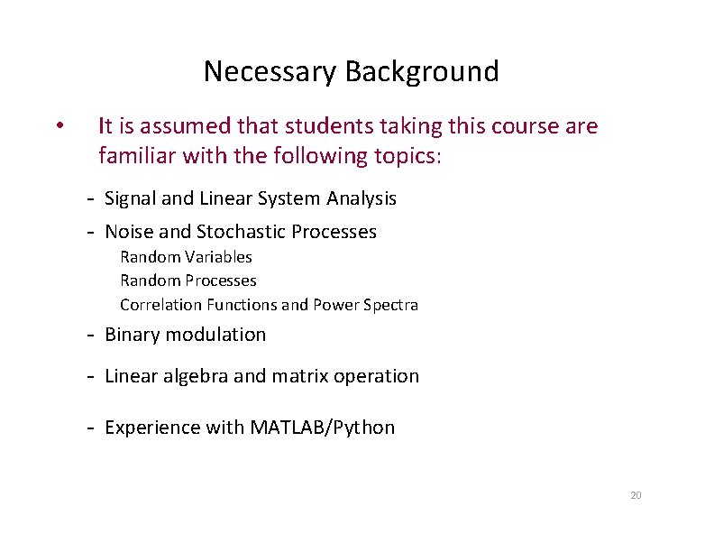 Necessary Background • It is assumed that students taking this course are familiar with