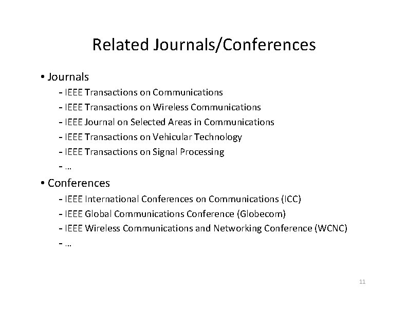 Related Journals/Conferences • Journals - IEEE Transactions on Communications - IEEE Transactions on Wireless