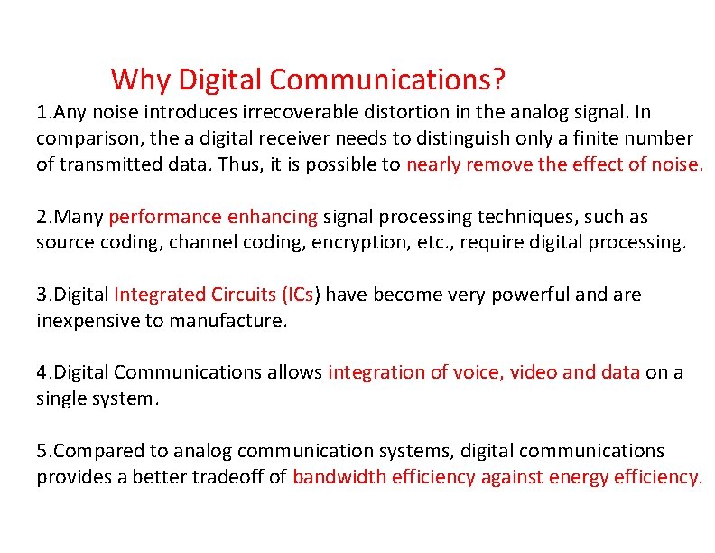  Why Digital Communications? 1. Any noise introduces irrecoverable distortion in the analog signal.