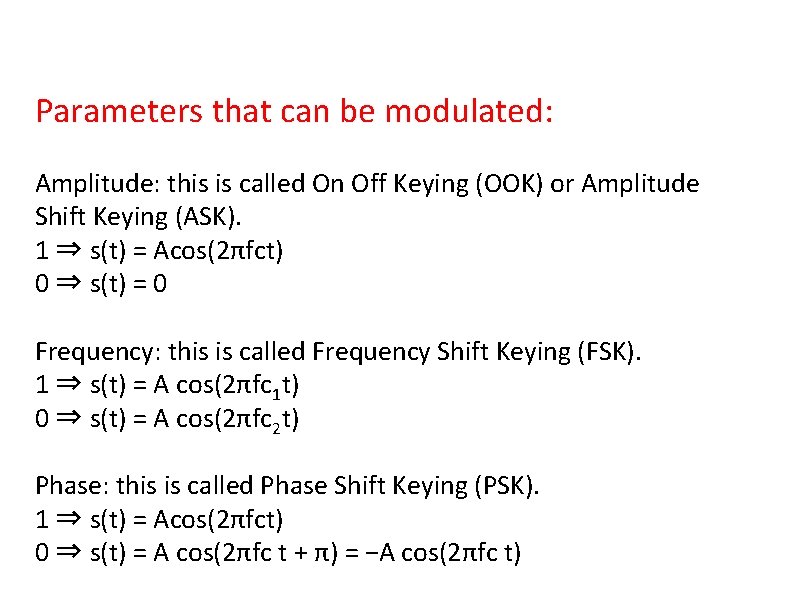 Parameters that can be modulated: Amplitude: this is called On Off Keying (OOK) or