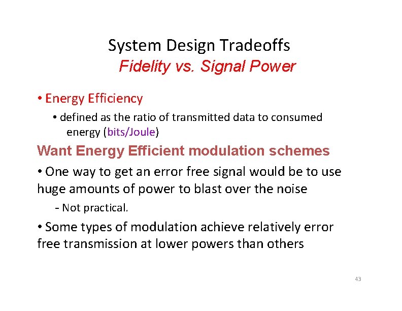 System Design Tradeoffs Fidelity vs. Signal Power • Energy Efficiency • defined as the