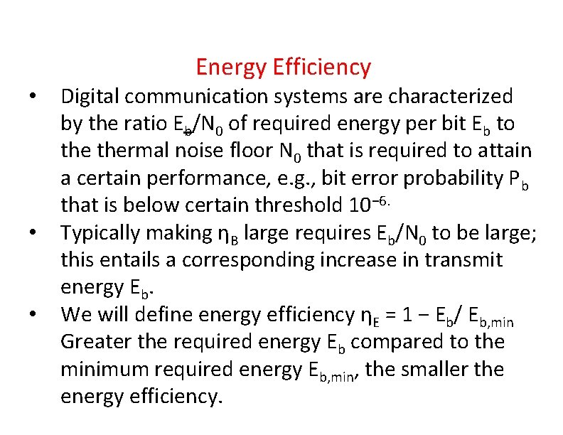 Energy Efficiency • • • Digital communication systems are characterized by the ratio Eb/N