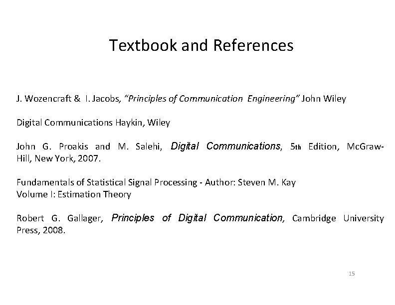 Textbook and References J. Wozencraft & I. Jacobs, “Principles of Communication Engineering” John Wiley