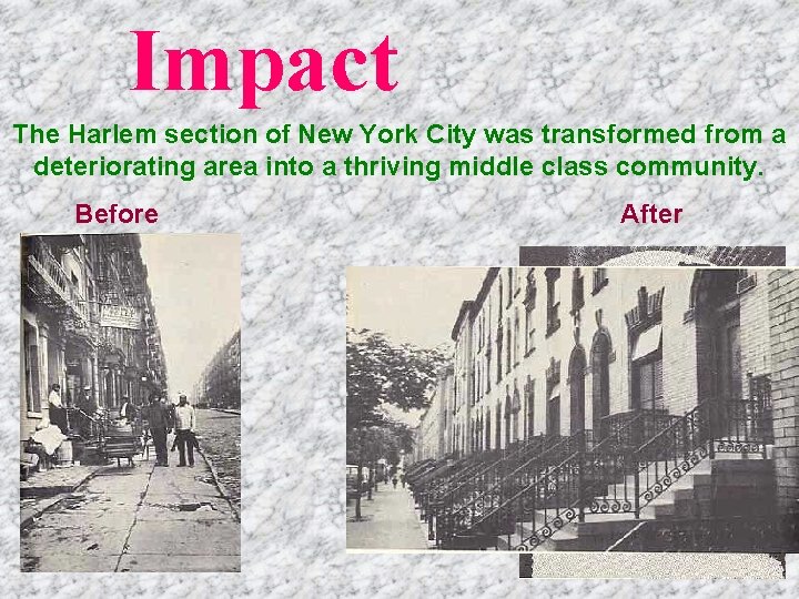Impact The Harlem section of New York City was transformed from a deteriorating area