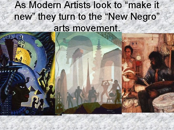 As Modern Artists look to “make it new” they turn to the “New Negro”