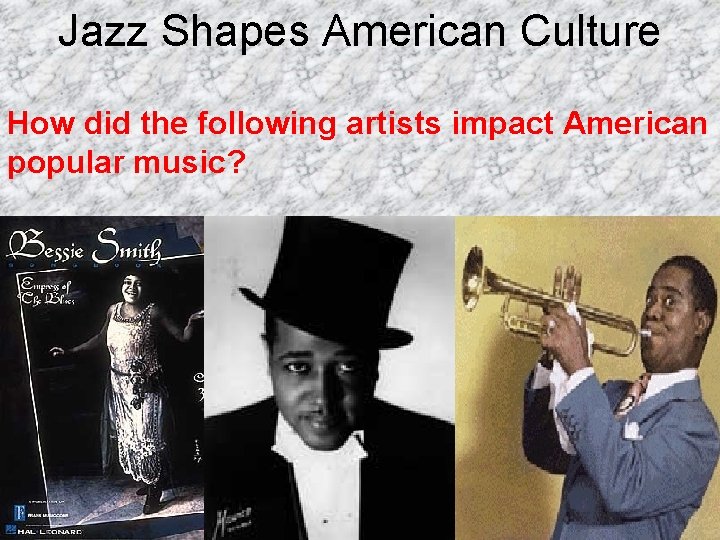 Jazz Shapes American Culture How did the following artists impact American popular music? 