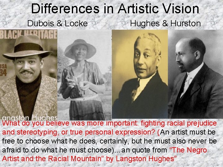 Differences in Artistic Vision Dubois & Locke Hughes & Hurston • “Thus all art