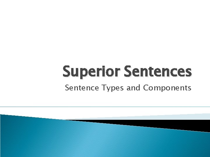 Superior Sentences Sentence Types and Components 