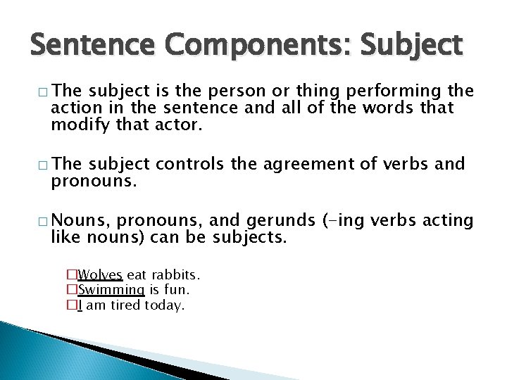 Sentence Components: Subject � The subject is the person or thing performing the action