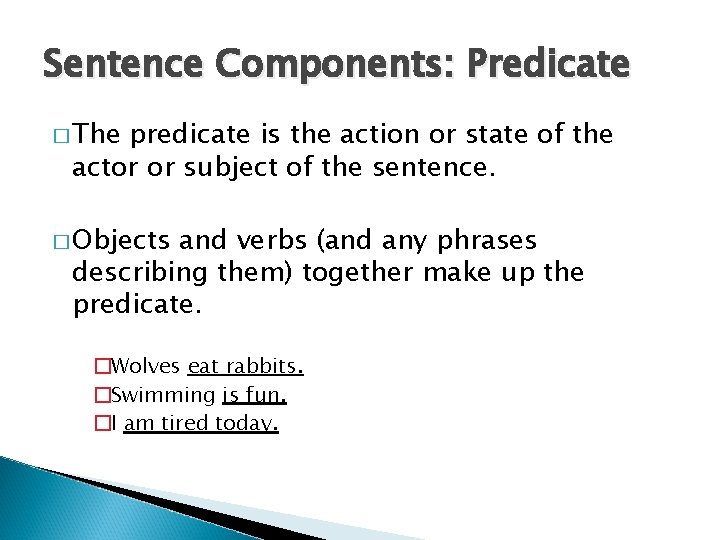 Sentence Components: Predicate � The predicate is the action or state of the actor