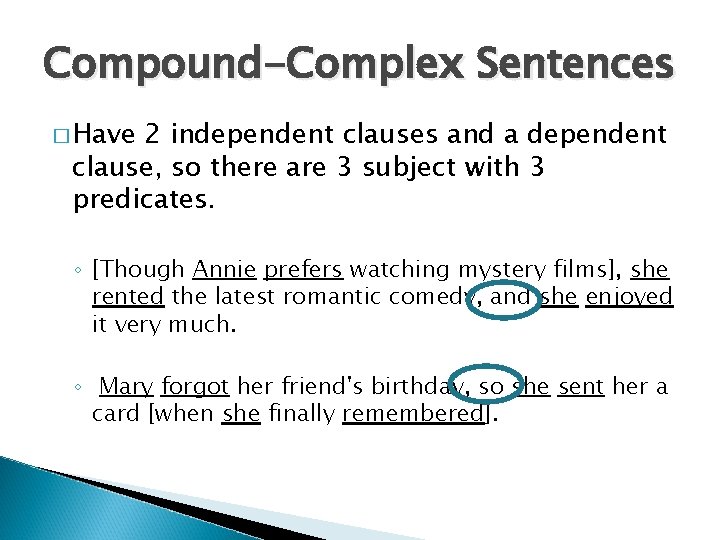 Compound-Complex Sentences � Have 2 independent clauses and a dependent clause, so there are