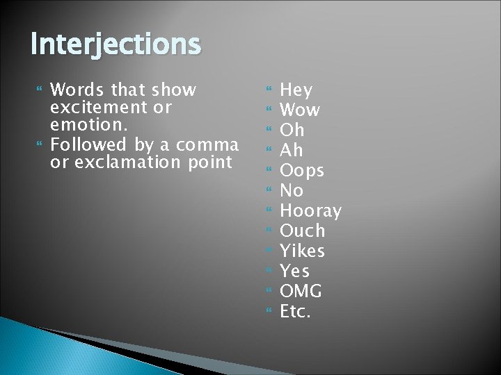 Interjections Words that show excitement or emotion. Followed by a comma or exclamation point