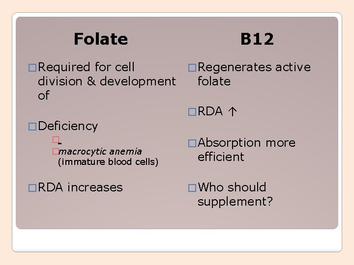 Folate B 12 � Required for cell � Regenerates active division & development folate