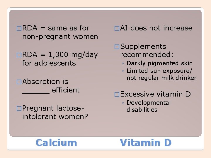 � RDA = same as for non-pregnant women � RDA = 1, 300 mg/day