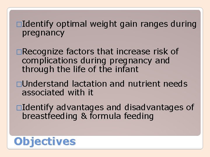 �Identify optimal weight gain ranges during pregnancy �Recognize factors that increase risk of complications