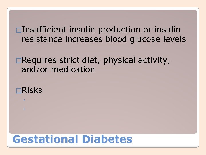 �Insufficient insulin production or insulin resistance increases blood glucose levels �Requires strict diet, physical