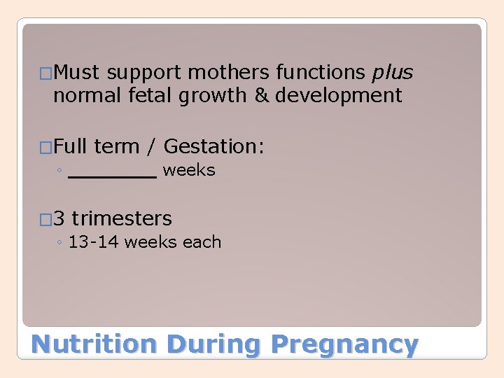�Must support mothers functions plus normal fetal growth & development �Full ◦ � 3