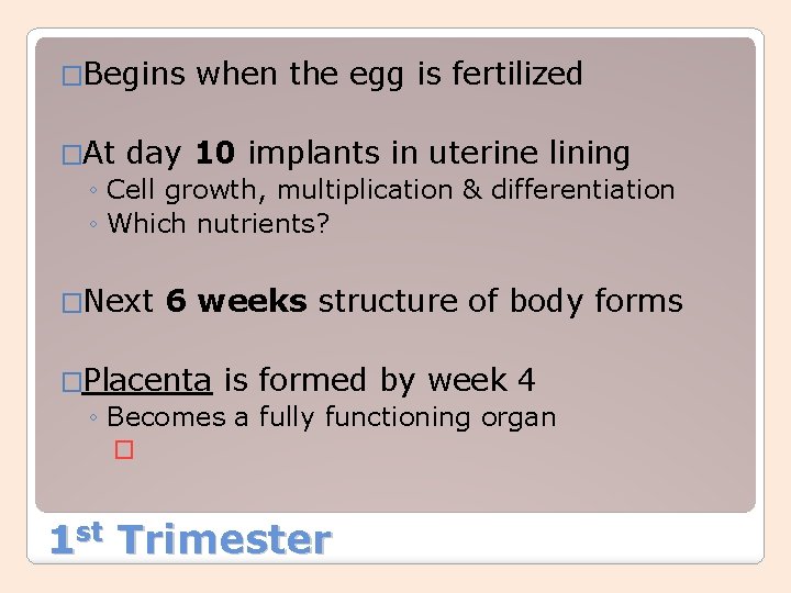 �Begins when the egg is fertilized �At day 10 implants in uterine lining ◦