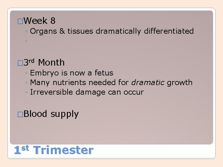 �Week 8 ◦ Organs & tissues dramatically differentiated ◦ � 3 rd Month ◦