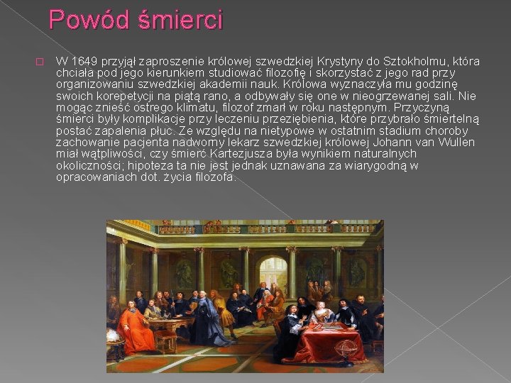 Powód śmierci � W 1649 przyjął zaproszenie królowej szwedzkiej Krystyny do Sztokholmu, która chciała