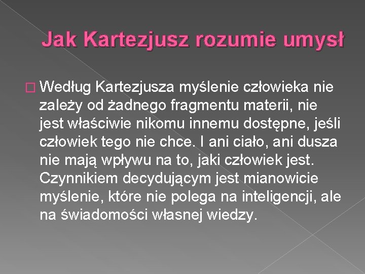 Jak Kartezjusz rozumie umysł � Według Kartezjusza myślenie człowieka nie zależy od żadnego fragmentu