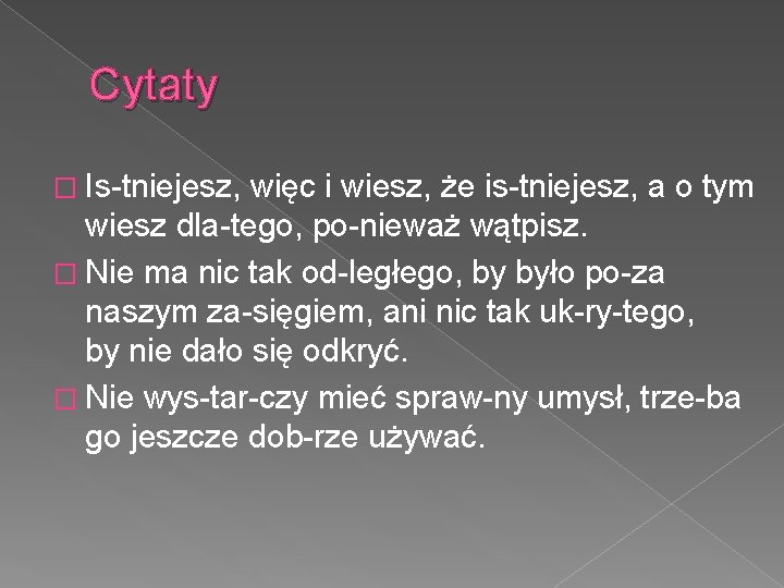 Cytaty � Is tniejesz, więc i wiesz, że is tniejesz, a o tym wiesz