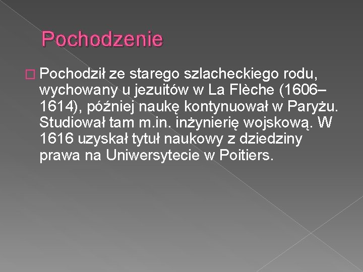Pochodzenie � Pochodził ze starego szlacheckiego rodu, wychowany u jezuitów w La Flèche (1606–