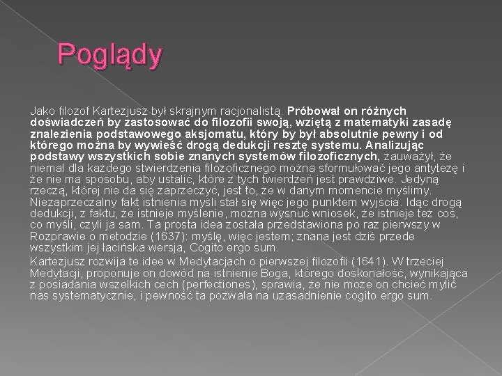 Poglądy Jako filozof Kartezjusz był skrajnym racjonalistą. Próbował on różnych doświadczeń by zastosować do