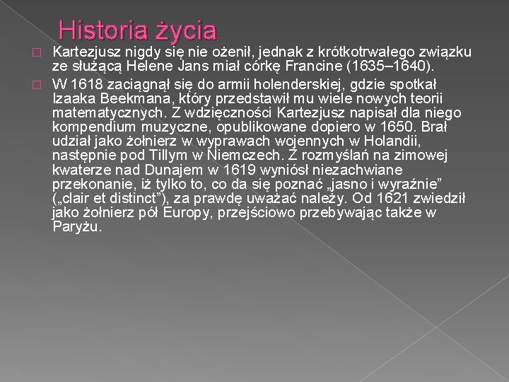 Historia życia Kartezjusz nigdy się nie ożenił, jednak z krótkotrwałego związku ze służącą Helene