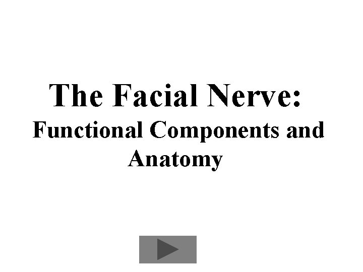 The Facial Nerve: Functional Components and Anatomy 