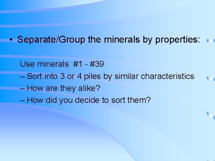  • Separate/Group the minerals by properties: Use minerals #1 - #39 – Sort