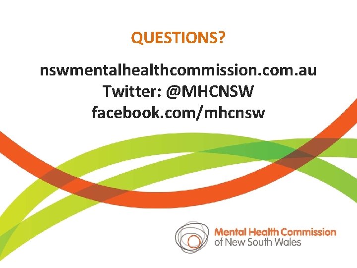 QUESTIONS? nswmentalhealthcommission. com. au Twitter: @MHCNSW facebook. com/mhcnsw 